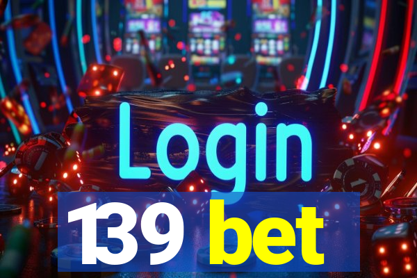 139 bet